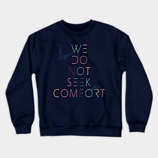 We do not seek comfort Crewneck Sweatshirt